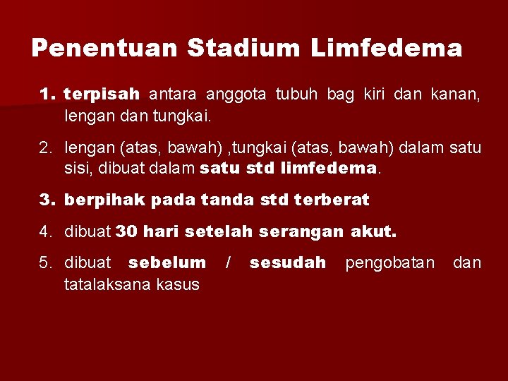 Penentuan Stadium Limfedema 1. terpisah antara anggota tubuh bag kiri dan kanan, lengan dan
