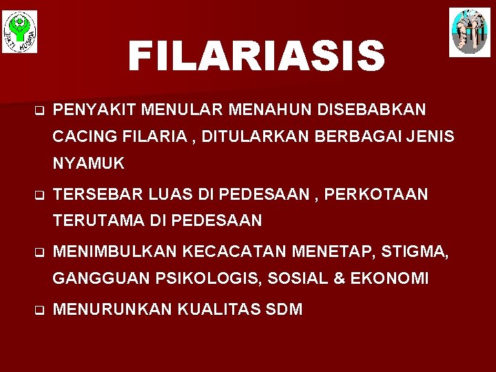 FILARIASIS q PENYAKIT MENULAR MENAHUN DISEBABKAN CACING FILARIA , DITULARKAN BERBAGAI JENIS NYAMUK q