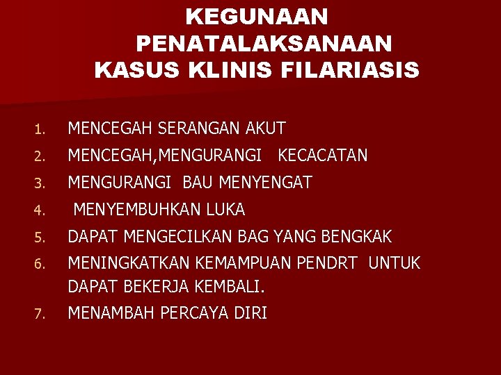 KEGUNAAN PENATALAKSANAAN KASUS KLINIS FILARIASIS 1. MENCEGAH SERANGAN AKUT 2. MENCEGAH, MENGURANGI KECACATAN 3.