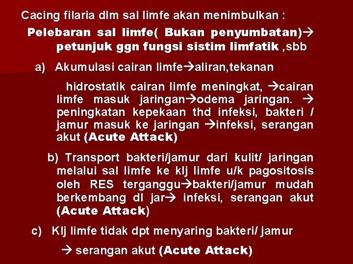 Cacing filaria dlm sal limfe akan menimbulkan : Pelebaran sal limfe( Bukan penyumbatan) petunjuk