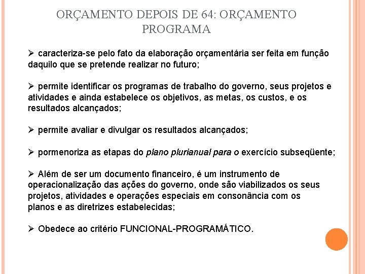 ORÇAMENTO DEPOIS DE 64: ORÇAMENTO PROGRAMA Ø caracteriza-se pelo fato da elaboração orçamentária ser ORÇAMENTO DEPOIS DE 64: ORÇAMENTO PROGRAMA Ø caracteriza-se pelo fato da elaboração orçamentária ser