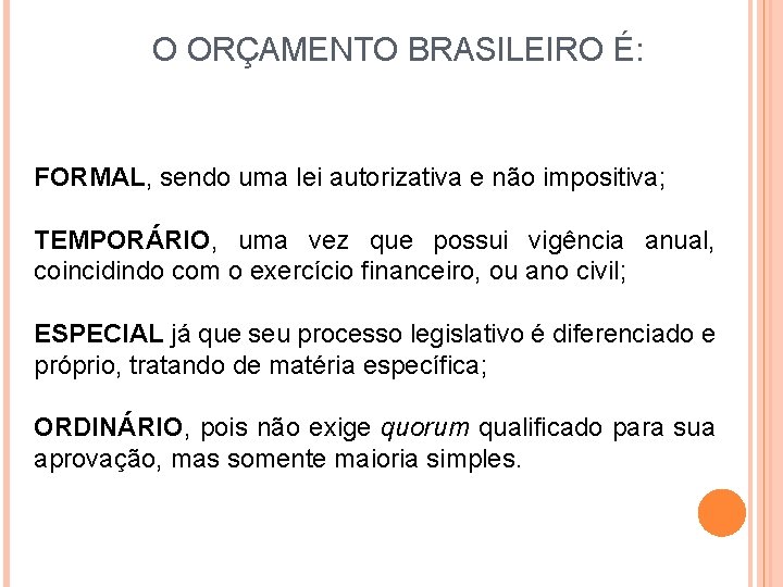 O ORÇAMENTO BRASILEIRO É: FORMAL, sendo uma lei autorizativa e não impositiva; TEMPORÁRIO, uma O ORÇAMENTO BRASILEIRO É: FORMAL, sendo uma lei autorizativa e não impositiva; TEMPORÁRIO, uma