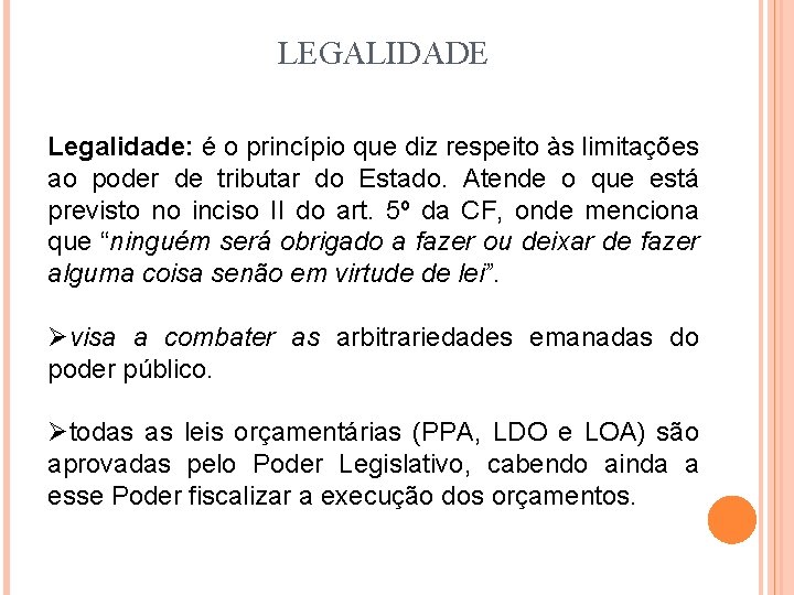 LEGALIDADE Legalidade: é o princípio que diz respeito às limitações ao poder de tributar LEGALIDADE Legalidade: é o princípio que diz respeito às limitações ao poder de tributar