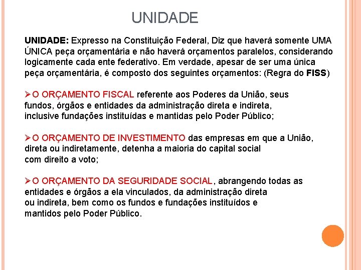 UNIDADE: Expresso na Constituição Federal, Diz que haverá somente UMA ÚNICA peça orçamentária e UNIDADE: Expresso na Constituição Federal, Diz que haverá somente UMA ÚNICA peça orçamentária e