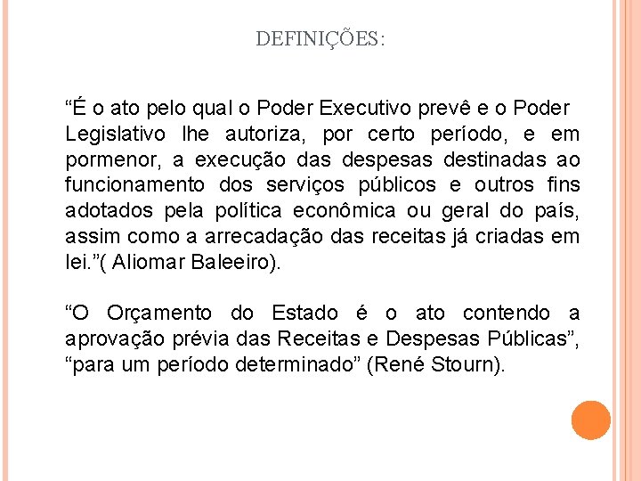 DEFINIÇÕES: “É o ato pelo qual o Poder Executivo prevê e o Poder Legislativo DEFINIÇÕES: “É o ato pelo qual o Poder Executivo prevê e o Poder Legislativo