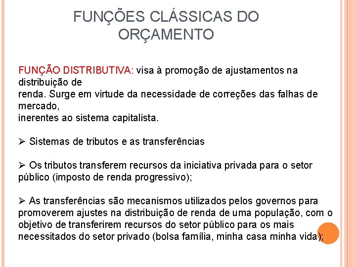 FUNÇÕES CLÁSSICAS DO ORÇAMENTO FUNÇÃO DISTRIBUTIVA: visa à promoção de ajustamentos na distribuição de FUNÇÕES CLÁSSICAS DO ORÇAMENTO FUNÇÃO DISTRIBUTIVA: visa à promoção de ajustamentos na distribuição de