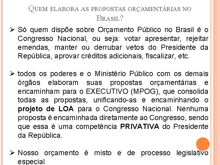 QUEM ELABORA AS PROPOSTAS ORÇAMENTÁRIAS NO BRASIL? Ø Só quem dispõe sobre Orçamento Público QUEM ELABORA AS PROPOSTAS ORÇAMENTÁRIAS NO BRASIL? Ø Só quem dispõe sobre Orçamento Público