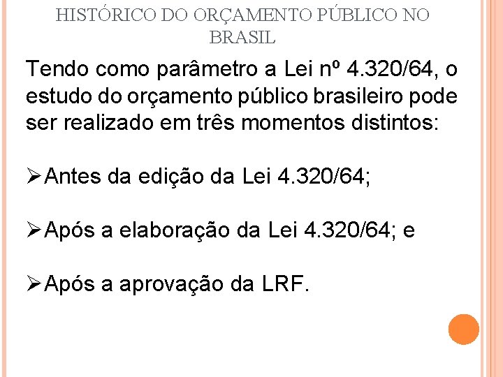 HISTÓRICO DO ORÇAMENTO PÚBLICO NO BRASIL Tendo como parâmetro a Lei nº 4. 320/64, HISTÓRICO DO ORÇAMENTO PÚBLICO NO BRASIL Tendo como parâmetro a Lei nº 4. 320/64,