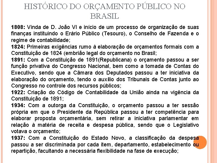 HISTÓRICO DO ORÇAMENTO PÚBLICO NO BRASIL 1808: Vinda de D. João VI e início HISTÓRICO DO ORÇAMENTO PÚBLICO NO BRASIL 1808: Vinda de D. João VI e início