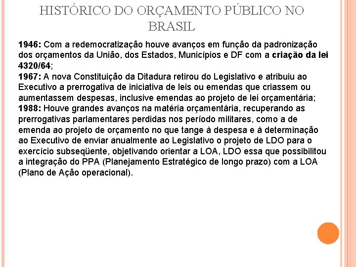 HISTÓRICO DO ORÇAMENTO PÚBLICO NO BRASIL 1946: Com a redemocratização houve avanços em função HISTÓRICO DO ORÇAMENTO PÚBLICO NO BRASIL 1946: Com a redemocratização houve avanços em função