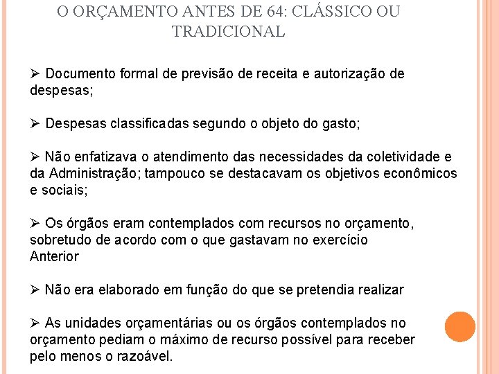 O ORÇAMENTO ANTES DE 64: CLÁSSICO OU TRADICIONAL Ø Documento formal de previsão de O ORÇAMENTO ANTES DE 64: CLÁSSICO OU TRADICIONAL Ø Documento formal de previsão de