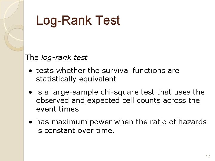 Log-Rank Test The log-rank test • tests whether the survival functions are statistically equivalent