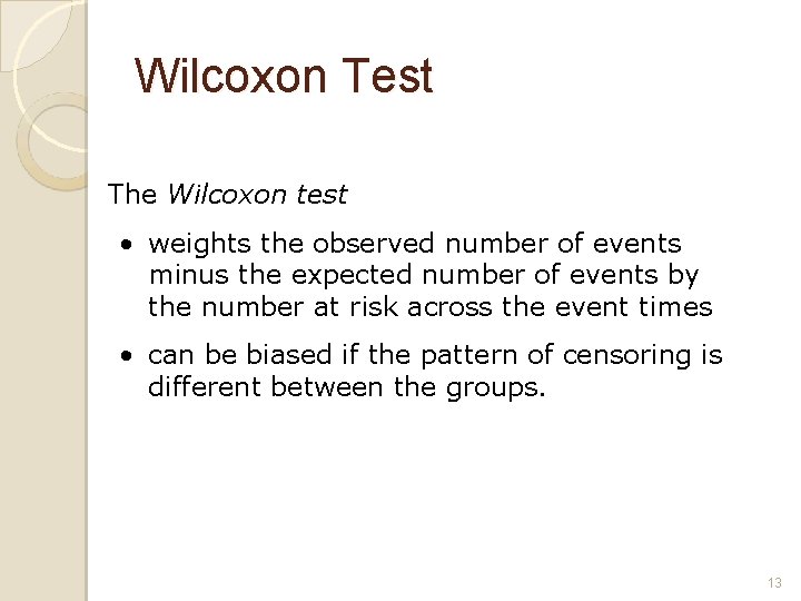 Wilcoxon Test The Wilcoxon test • weights the observed number of events minus the