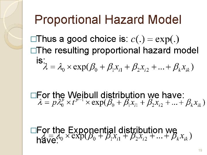 Proportional Hazard Model �Thus a good choice is: �The resulting proportional hazard model is: