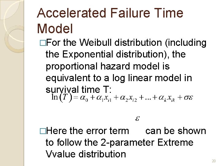 Accelerated Failure Time Model �For the Weibull distribution (including the Exponential distribution), the proportional