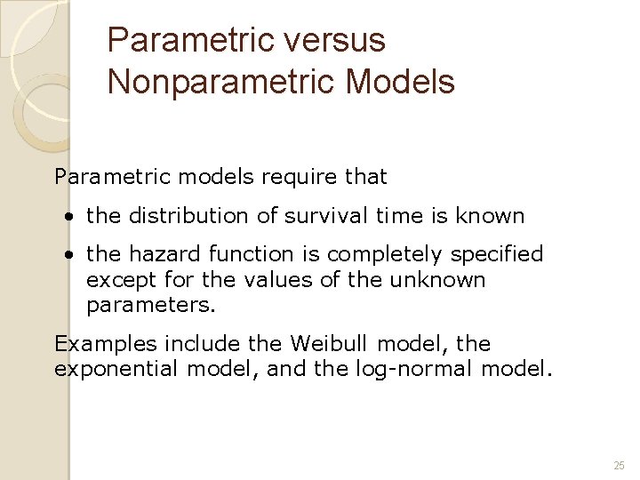 Parametric versus Nonparametric Models Parametric models require that • the distribution of survival time