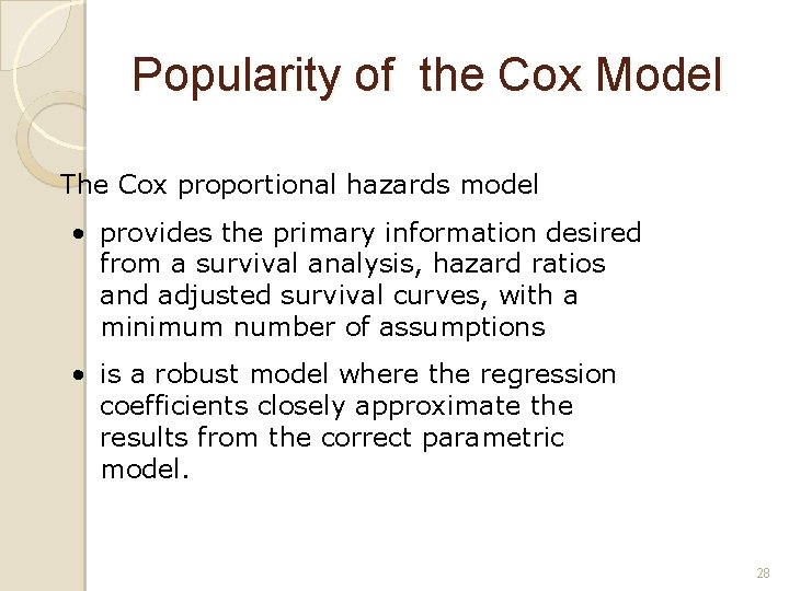 Popularity of the Cox Model The Cox proportional hazards model • provides the primary