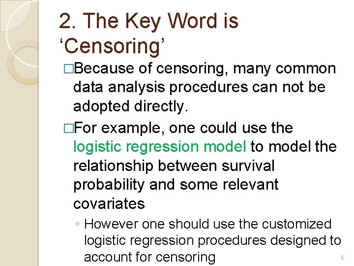 2. The Key Word is ‘Censoring’ �Because of censoring, many common data analysis procedures