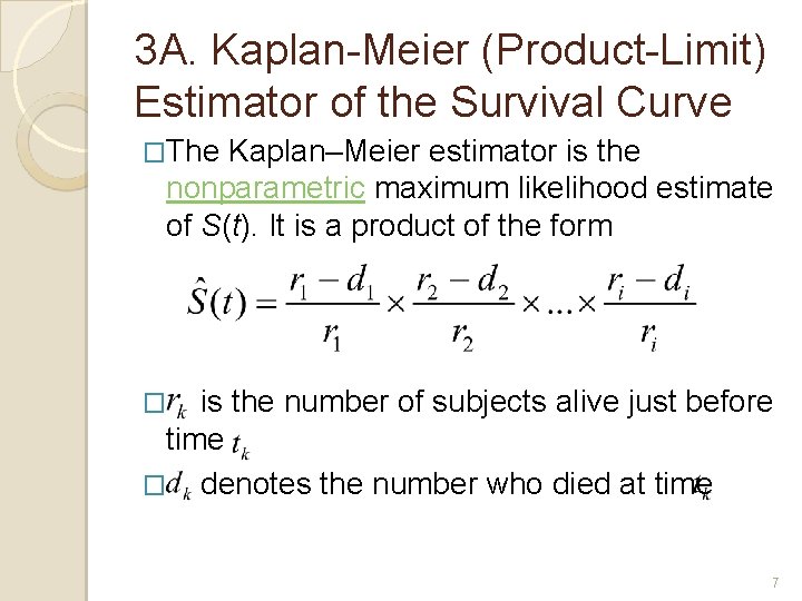 3 A. Kaplan-Meier (Product-Limit) Estimator of the Survival Curve �The Kaplan–Meier estimator is the