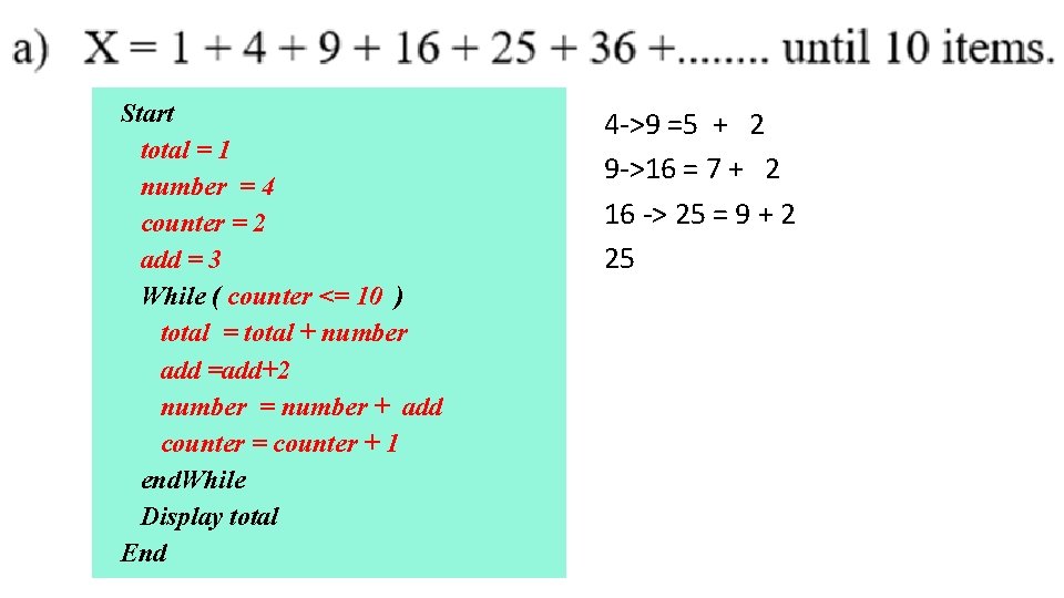 Start total = 1 number = 4 counter = 2 add = 3 While