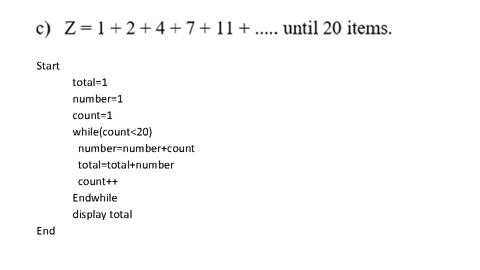 Start total=1 number=1 count=1 while(count<20) number=number+count total=total+number count++ Endwhile display total End 