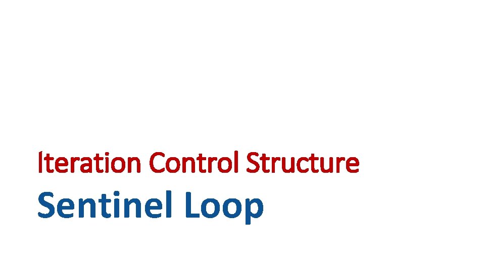 Iteration Control Structure Sentinel Loop 