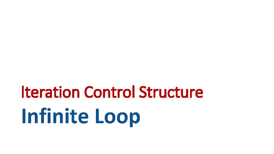 Iteration Control Structure Infinite Loop 