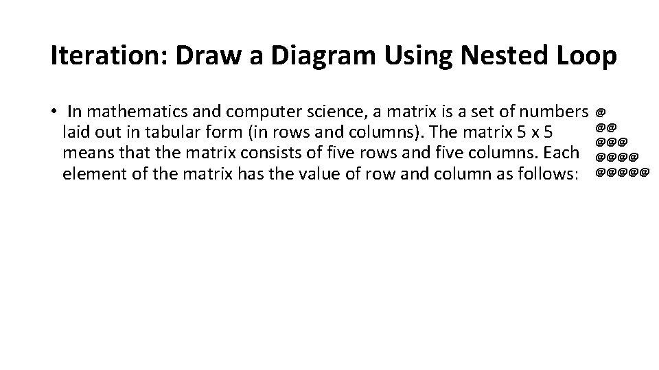 Iteration: Draw a Diagram Using Nested Loop • In mathematics and computer science, a