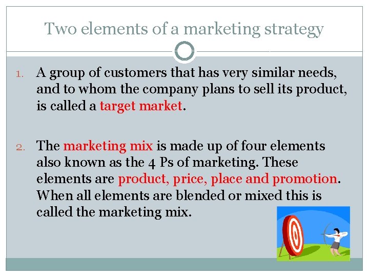 Two elements of a marketing strategy 1. A group of customers that has very