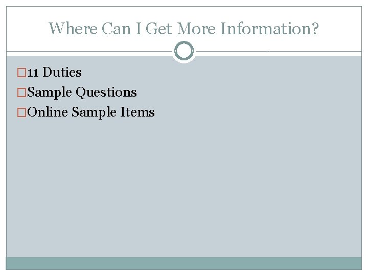 Where Can I Get More Information? � 11 Duties �Sample Questions �Online Sample Items