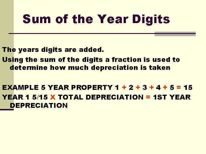 Sum of the Year Digits The years digits are added. Using the sum of