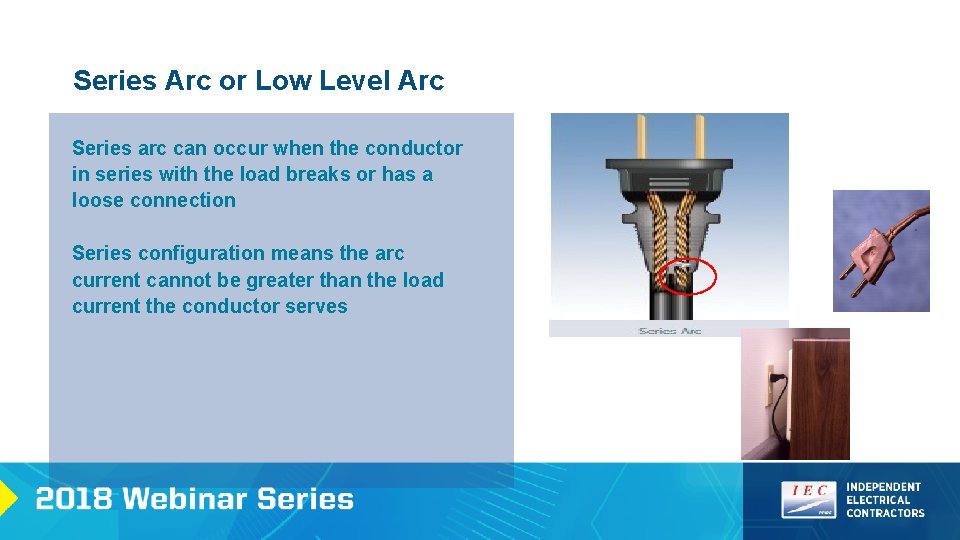 Series Arc or Low Level Arc Series arc can occur when the conductor in