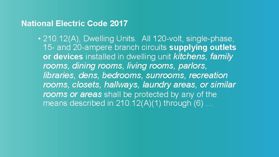 National Electric Code 2017 • 210. 12(A), Dwelling Units. All 120 -volt, single-phase, 15
