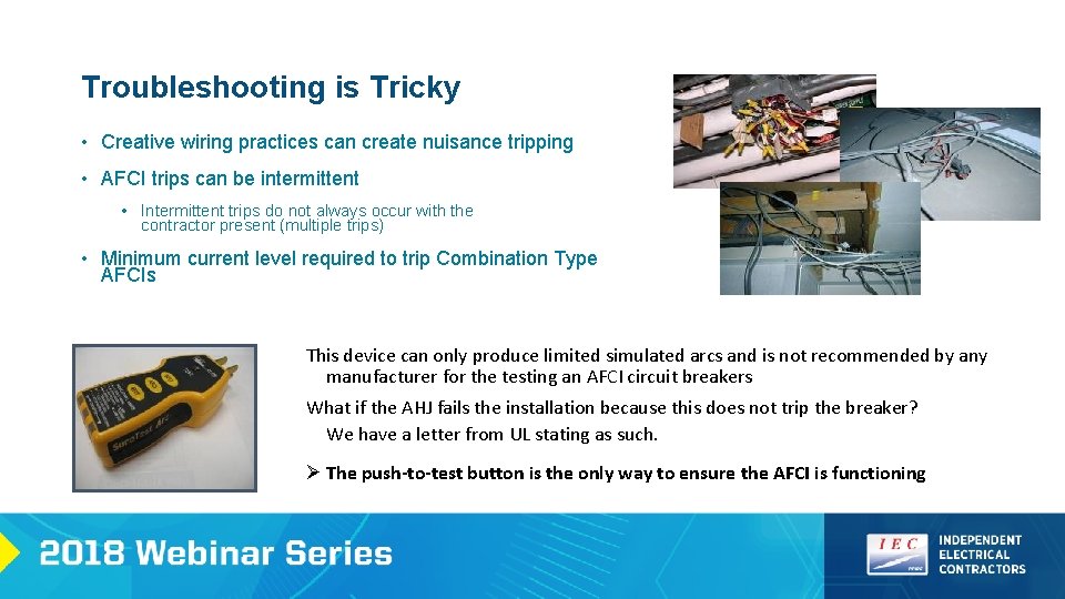 Troubleshooting is Tricky • Creative wiring practices can create nuisance tripping • AFCI trips