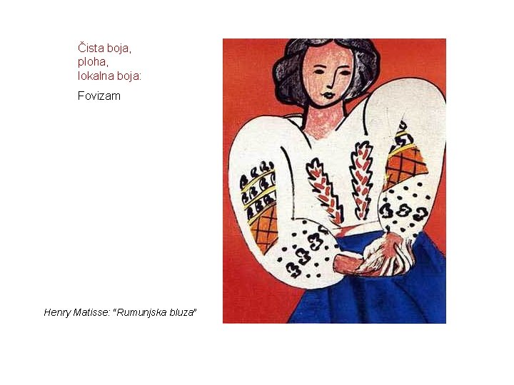 Čista boja, ploha, lokalna boja: Fovizam Henry Matisse: “Rumunjska bluza” 
