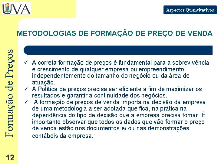 Aspectos Quantitativos Formação de Preços METODOLOGIAS DE FORMAÇÃO DE PREÇO DE VENDA 12 ü