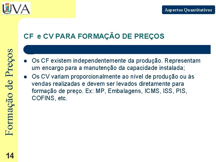 Aspectos Quantitativos Formação de Preços CF e CV PARA FORMAÇÃO DE PREÇOS 14 l