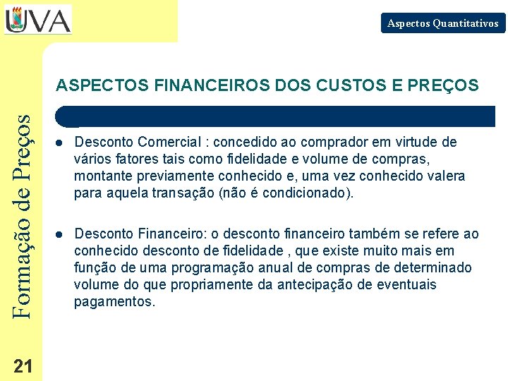 Aspectos Quantitativos Formação de Preços ASPECTOS FINANCEIROS DOS CUSTOS E PREÇOS 21 l Desconto