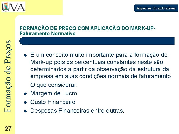 Aspectos Quantitativos Formação de Preços FORMAÇÃO DE PREÇO COM APLICAÇÃO DO MARK-UPFaturamento Normativo 27