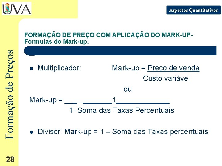 Aspectos Quantitativos Formação de Preços FORMAÇÃO DE PREÇO COM APLICAÇÃO DO MARK-UPFórmulas do Mark-up.