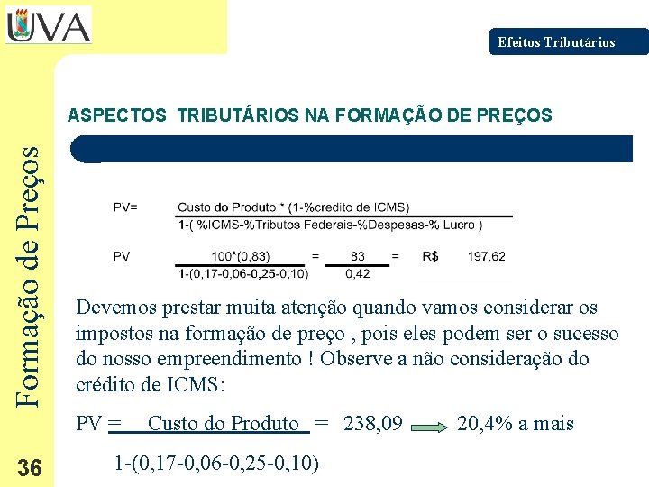 Efeitos Tributários Formação de Preços ASPECTOS TRIBUTÁRIOS NA FORMAÇÃO DE PREÇOS Devemos prestar muita