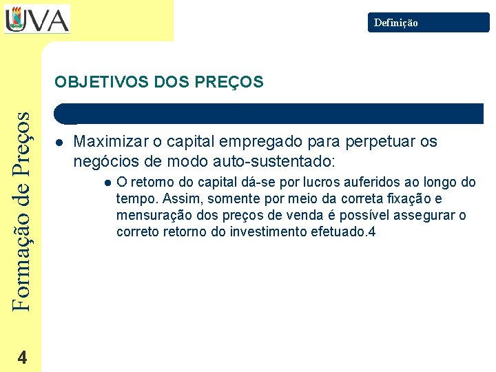 Definição Formação de Preços OBJETIVOS DOS PREÇOS 4 l Maximizar o capital empregado para