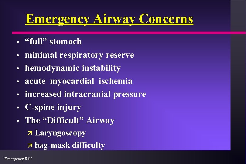 Emergency Airway Concerns • • “full” stomach minimal respiratory reserve hemodynamic instability acute myocardial