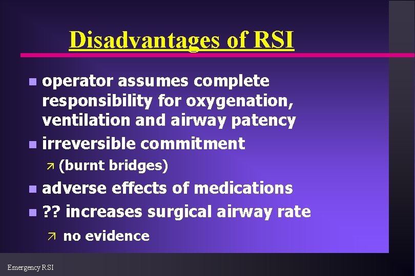 Disadvantages of RSI operator assumes complete responsibility for oxygenation, ventilation and airway patency n