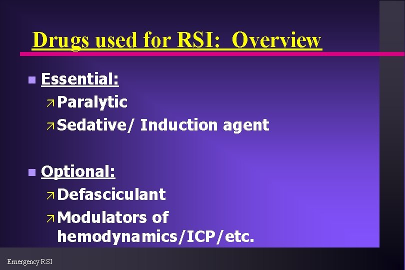 Drugs used for RSI: Overview n Essential: ä Paralytic ä Sedative/ Induction agent n