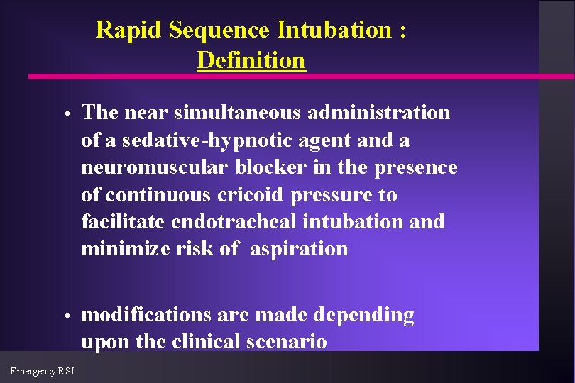 Rapid Sequence Intubation : Definition • The near simultaneous administration of a sedative-hypnotic agent