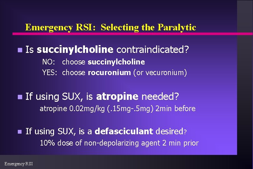 Emergency RSI: Selecting the Paralytic n Is succinylcholine contraindicated? NO: choose succinylcholine YES: choose