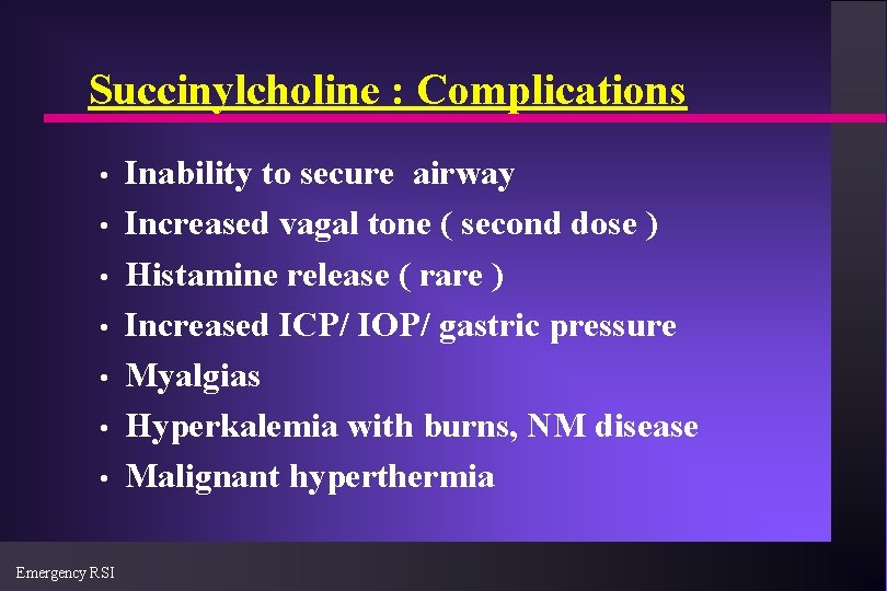 Succinylcholine : Complications • • Emergency RSI Inability to secure airway Increased vagal tone