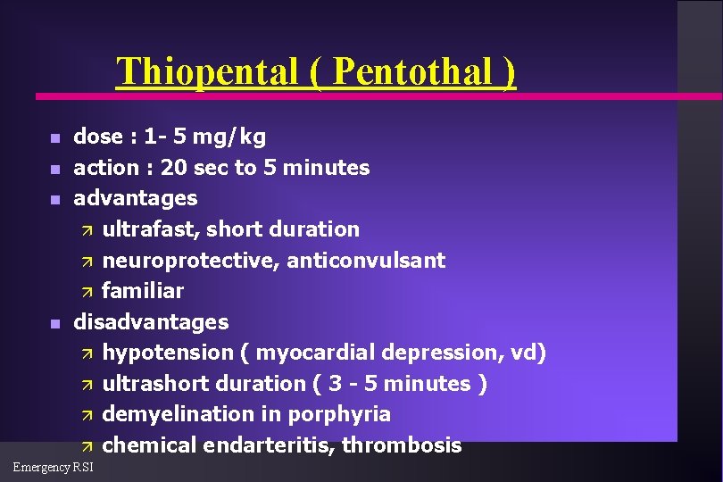 Thiopental ( Pentothal ) n n dose : 1 - 5 mg/kg action :