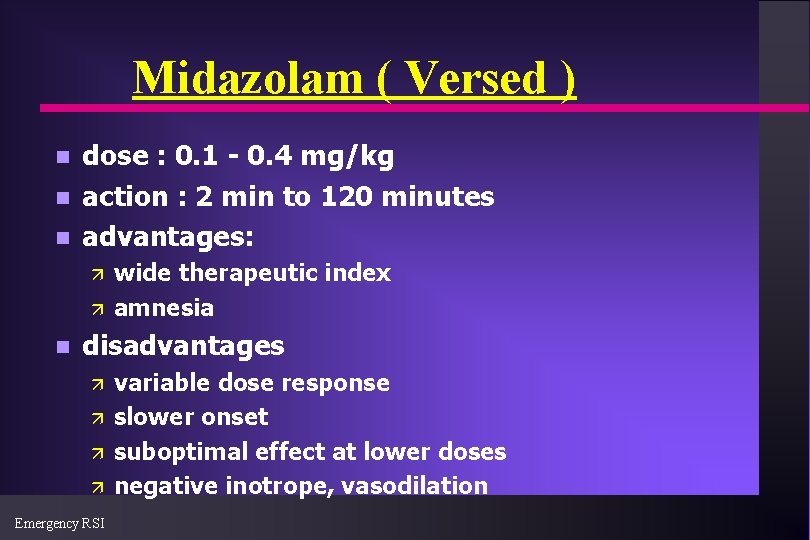 Midazolam ( Versed ) n n n dose : 0. 1 - 0. 4